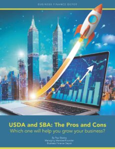 USDA and SBA: The Pros and Cons Which one will help you grow your business? By Paul Bosley Managing Member/Founder Business Finance Depot